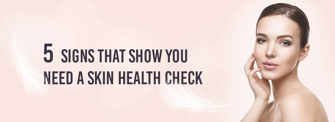 5 signs that show you need a skin health check