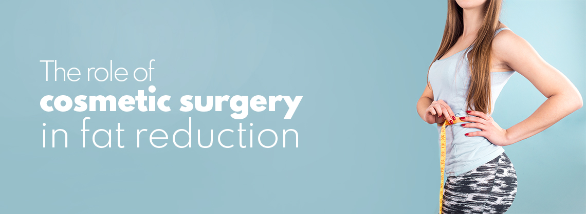 The role of cosmetic surgery in fat reduction