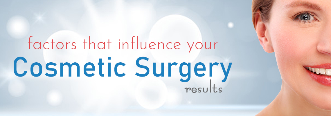 Factors that influence your cosmetic surgery results