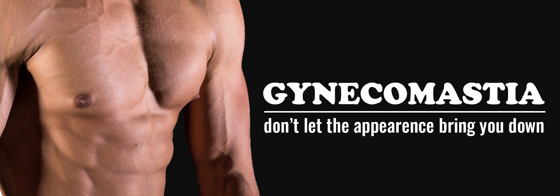 Gynecomastia - don’t let the condition bring you down