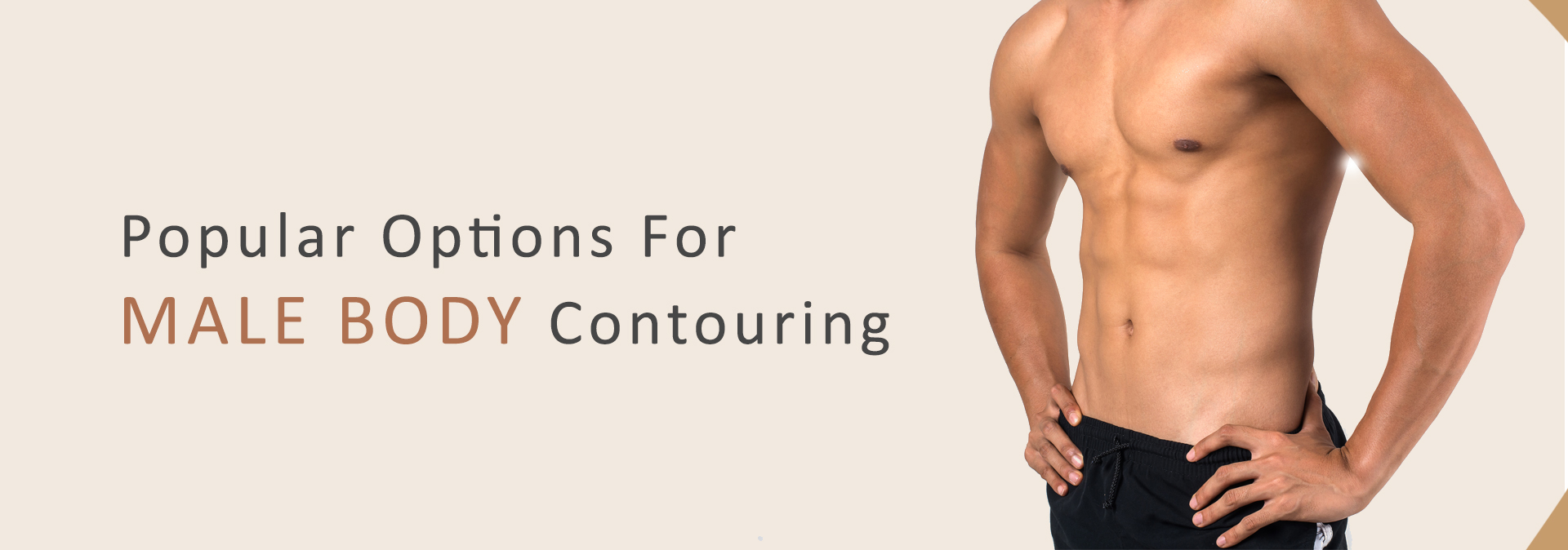 Popular options for Male body contouring