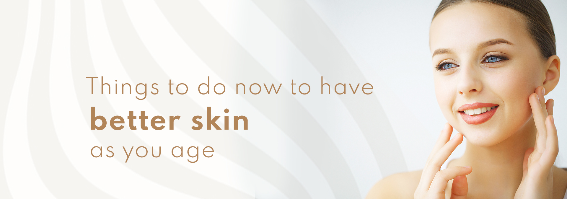 Things to do now to have better skin as you age